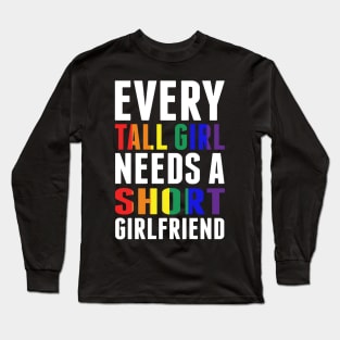 Every Tall Girl Needs A Short Girlfriend Women LGBT Prdie Shirt Long Sleeve T-Shirt